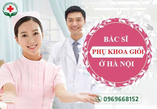 Bác sĩ phụ khoa giỏi ở Hà Nội nổi tiếng mát tay