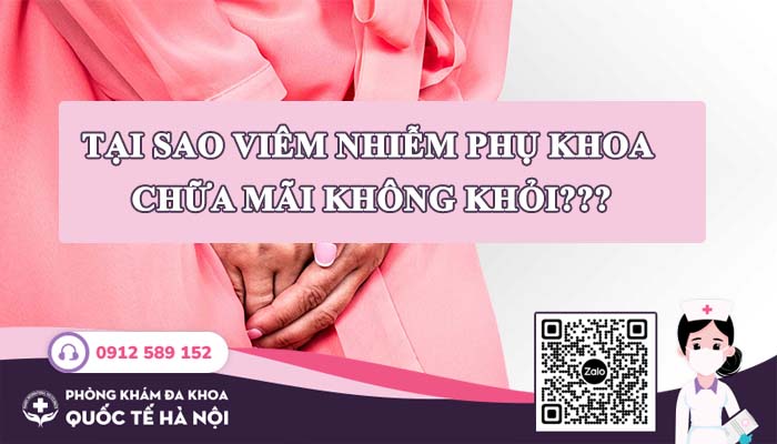 viêm phụ khoa chữa mãi không khỏi