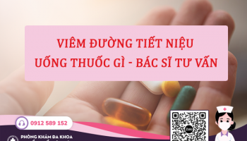 Viêm đường tiết niệu uống thuốc gì? [Bác sĩ tư vấn]