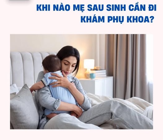 Phụ nữ sau sinh bao lâu nên khám phụ khoa ?