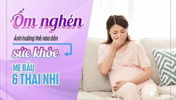 ỐM NGHÉN NẶNG CÓ ẢNH HƯỞNG ĐẾN THAI NHI KHÔNG?