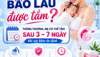 SAU SINH BAO LÂU ĐƯỢC TẮM? BÁC SĨ SẢN KHOA GIẢI ĐÁP