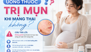 CÓ ĐƯỢC UỐNG THUỐC TRỊ MỤN KHI MANG THAI KHÔNG?