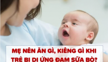 TRẺ BỊ DỊ ỨNG ĐẠM SỮA BÒ MẸ KIÊNG GÌ ĐỂ CON NHANH KHỎI?