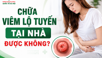 Chữa viêm lộ tuyến tại nhà: Mẹo hay hay rủi ro? Bác sĩ trả lời