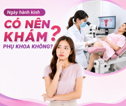 ngay-hanh-kinh-co-nen-kham-phu-khoa-khong