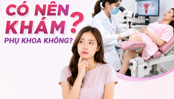 Ngày hành kinh có nên khám phụ khoa không? Bác sĩ trả lời chi tiết