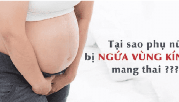 Đang bầu bị ngứa vùng kín có nguy hiểm không? [Bác sĩ giải đáp]