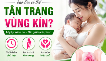 Sau sinh bao lâu có thể tân trang vùng kín? Bác sĩ giải đáp chi tiết