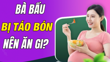 Bị táo bón khi mang thai nên ăn gì để cải thiện nhanh, đảm bảo an toàn?